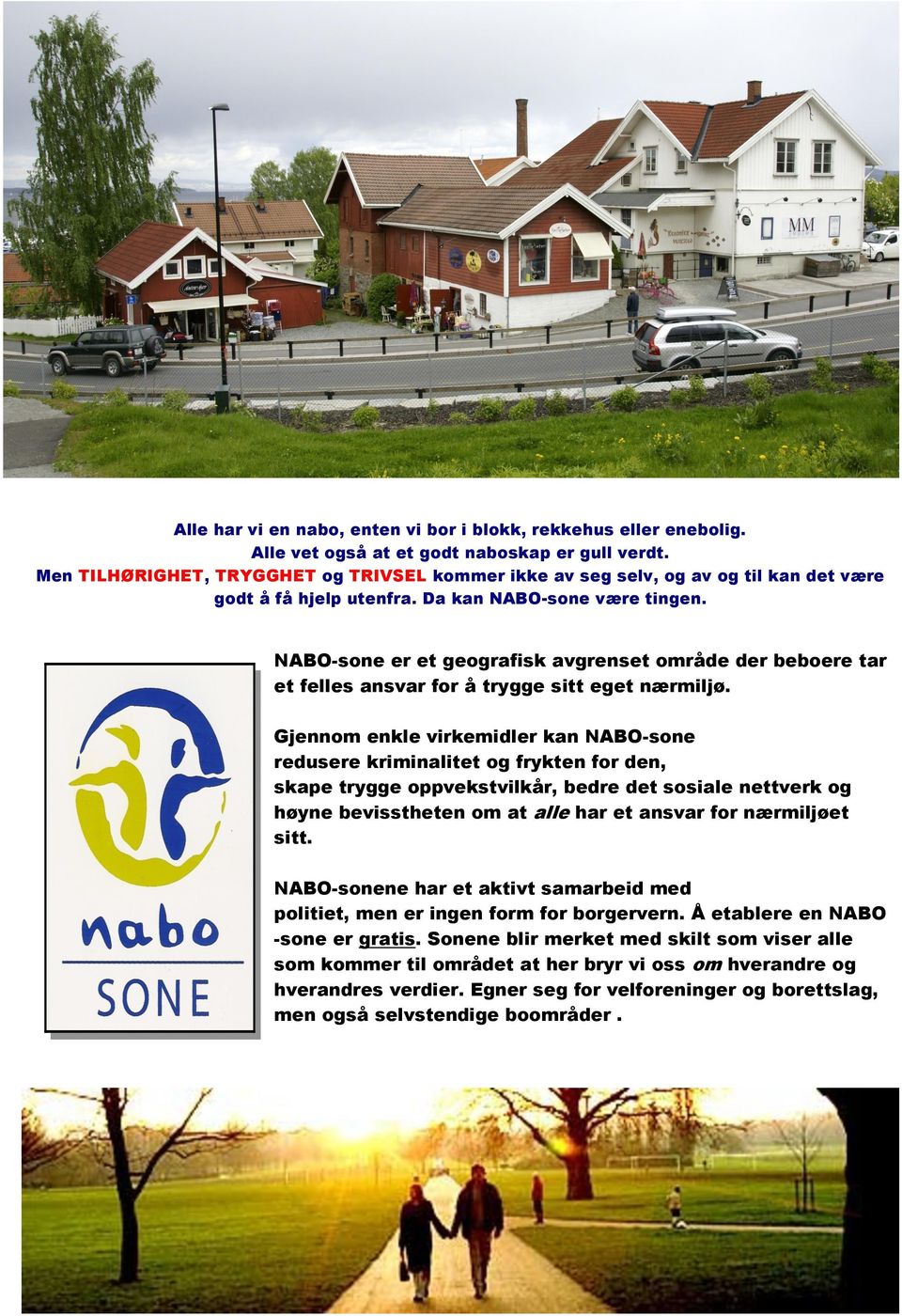 NABO-sone er et geografisk avgrenset område der beboere tar et felles ansvar for å trygge sitt eget nærmiljø.