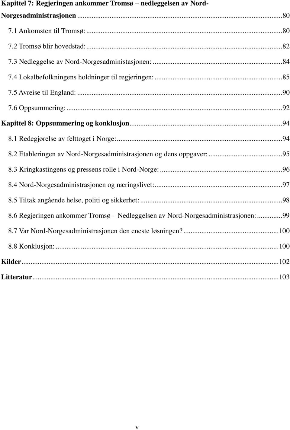 .. 94 8.1 Redegjørelse av felttoget i Norge:... 94 8.2 Etableringen av Nord-Norgesadministrasjonen og dens oppgaver:... 95 8.3 Kringkastingens og pressens rolle i Nord-Norge:... 96 8.