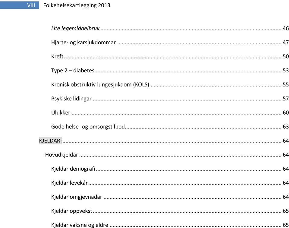 .. 57 Ulukker... 60 Gode helse- og omsorgstilbod... 63 KJELDAR:... 64 Hovudkjeldar.