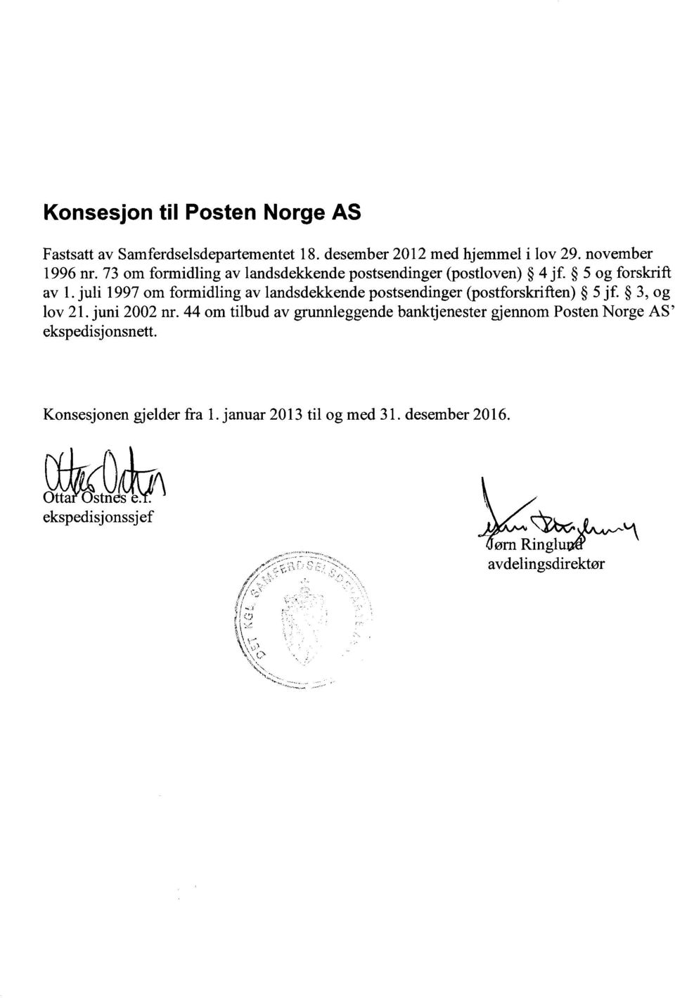 juli 1997 om formidling av landsdekkende postsendinger (postforskriften) 5 jf. 3, og lov 21. juni 2002 nr.