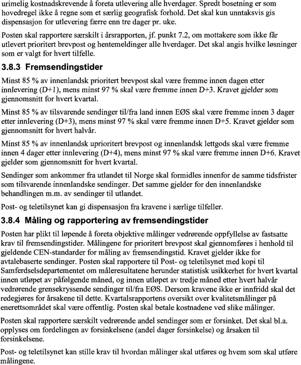 2, om mottakere som ikke får utlevert prioritert brevpost og hentemeldinger alle hverdager. Det skal angis hvilke løsninger som er valgt for hvert tilfelle. 3.8.