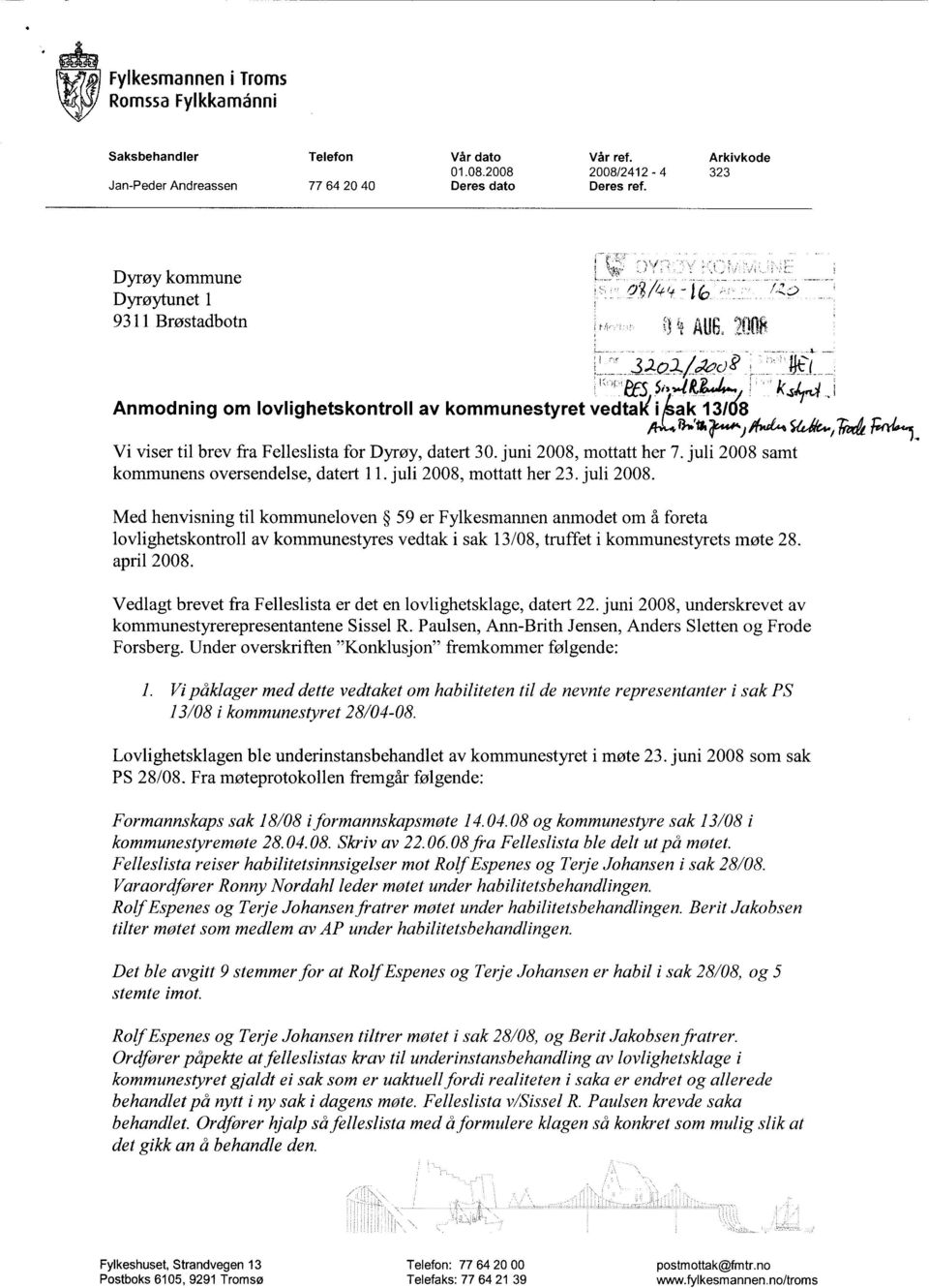 , Vi viser til brev fra Felleslista for Dyrøy, datert 30. juni 2008, mottatt her 7. juli 2008 