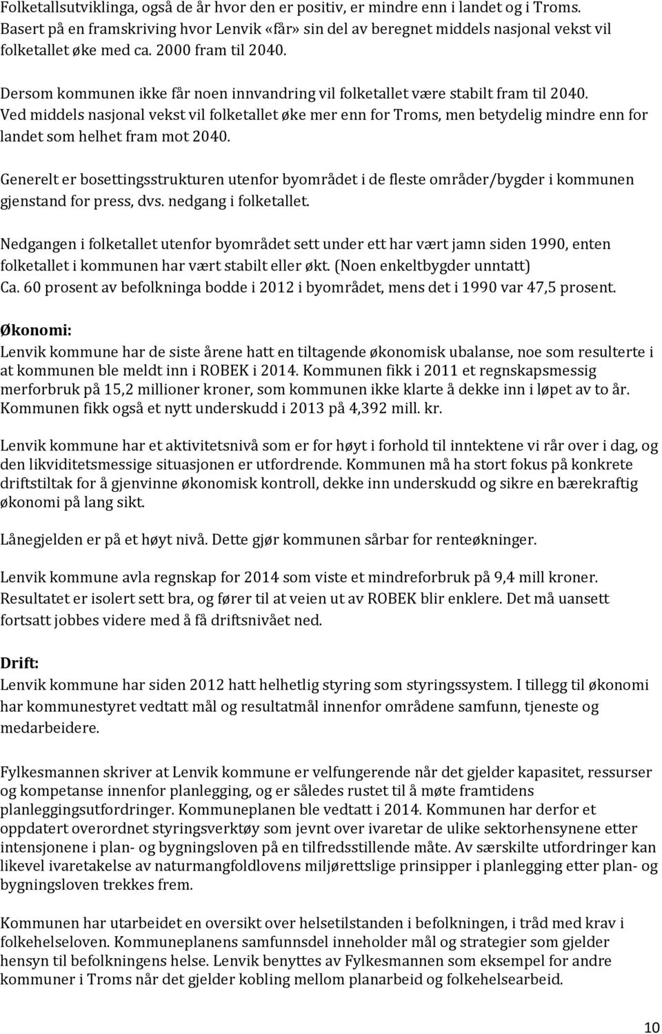 Dersom kommunen ikke får noen innvandring vil folketallet være stabilt fram til 2040.