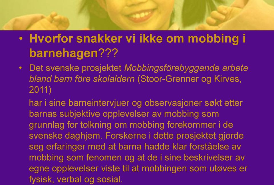 barneintervjuer og observasjoner søkt etter barnas subjektive opplevelser av mobbing som grunnlag for tolkning om mobbing forekommer i