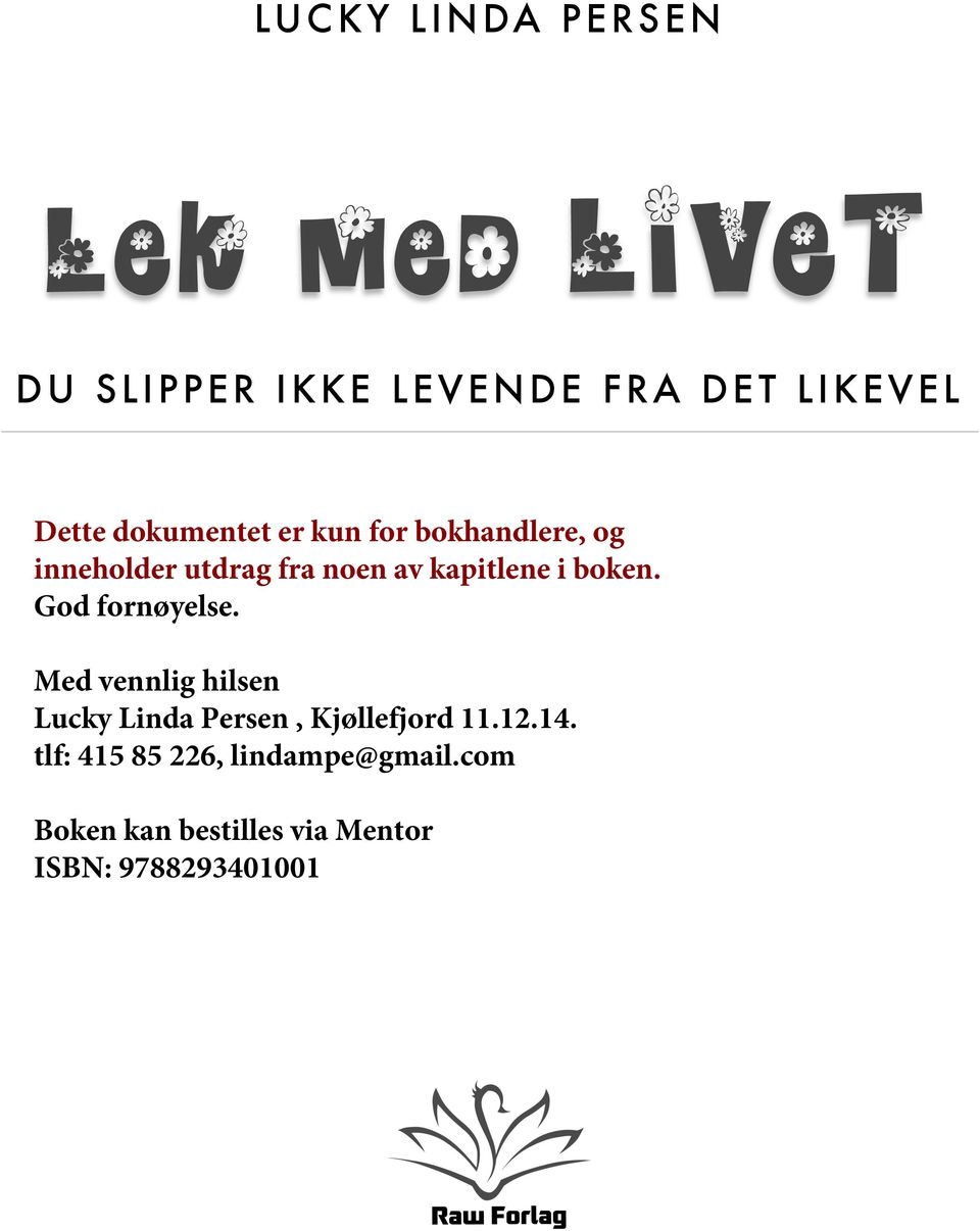 boken. God fornøyelse. Med vennlig hilsen Lucky Linda Persen, Kjøllefjord 11.12.14.