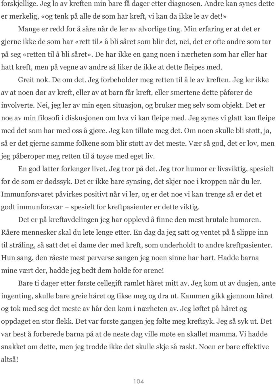 Min erfaring er at det er gjerne ikke de som har «rett til» å bli såret som blir det, nei, det er ofte andre som tar på seg «retten til å bli såret».