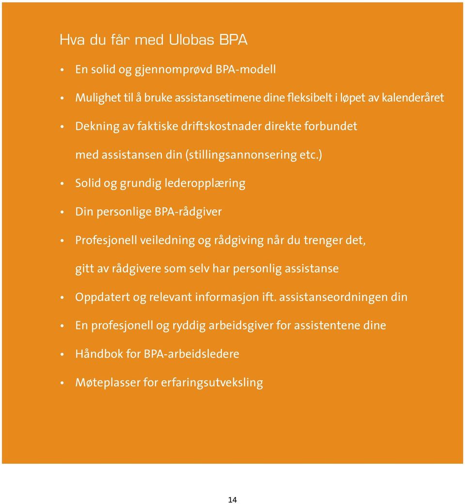 ) Solid og grundig lederopplæring Din personlige BPA-rådgiver Profesjonell veiledning og rådgiving når du trenger det, gitt av rådgivere som selv har personlig assistanse