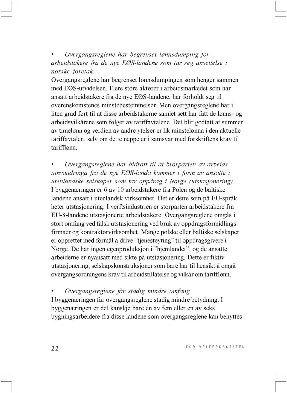 Flere store aktører i arbeidsmarkedet som har ansatt arbeidstakere fra de nye EØS-landene, har forholdt seg til overenskomstenes minstebestemmelser.