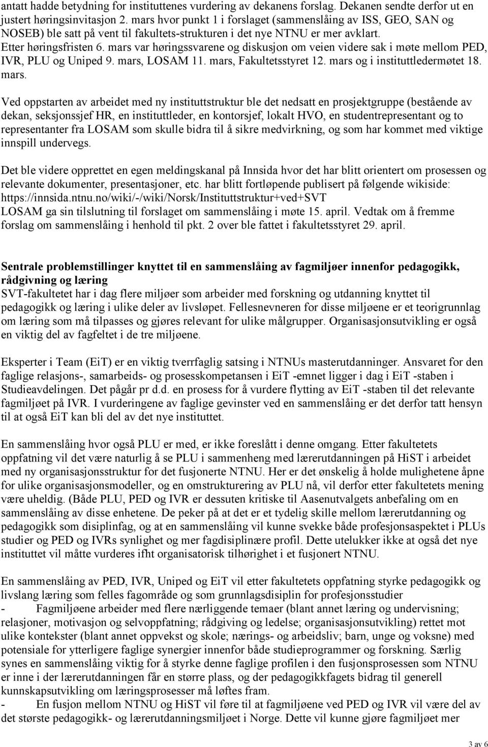 mars var høringssvarene og diskusjon om veien videre sak i møte mellom PED, IVR, PLU og Uniped 9. mars,