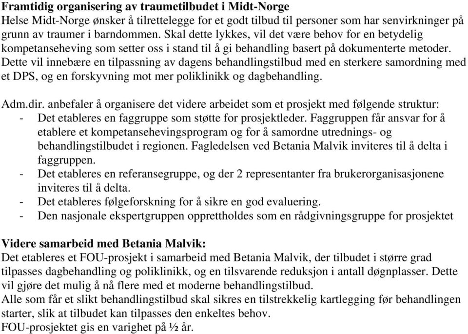 Dette vil innebære en tilpassning av dagens behandlingstilbud med en sterkere samordning med et DPS, og en forskyvning mot mer poliklinikk og dagbehandling. Adm.dir.