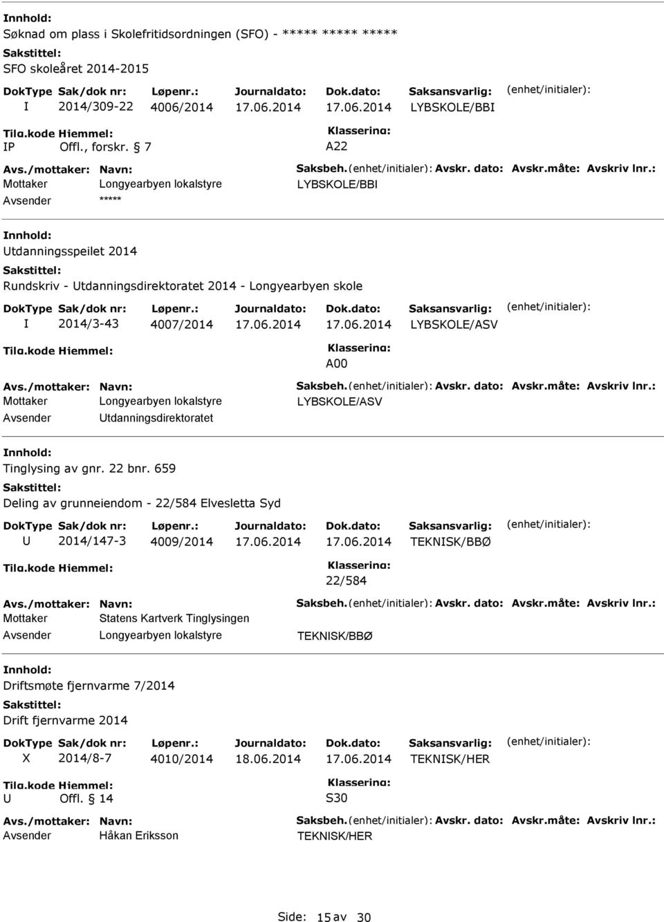 : tdanningsdirektoratet Tinglysing av gnr. 22 bnr. 659 Deling av grunneiendom - 22/584 Elvesletta Syd 2014/147-3 4009/2014 TEKNSK/BBØ 22/584 vs./mottaker: Navn: Saksbeh. vskr. dato: vskr.