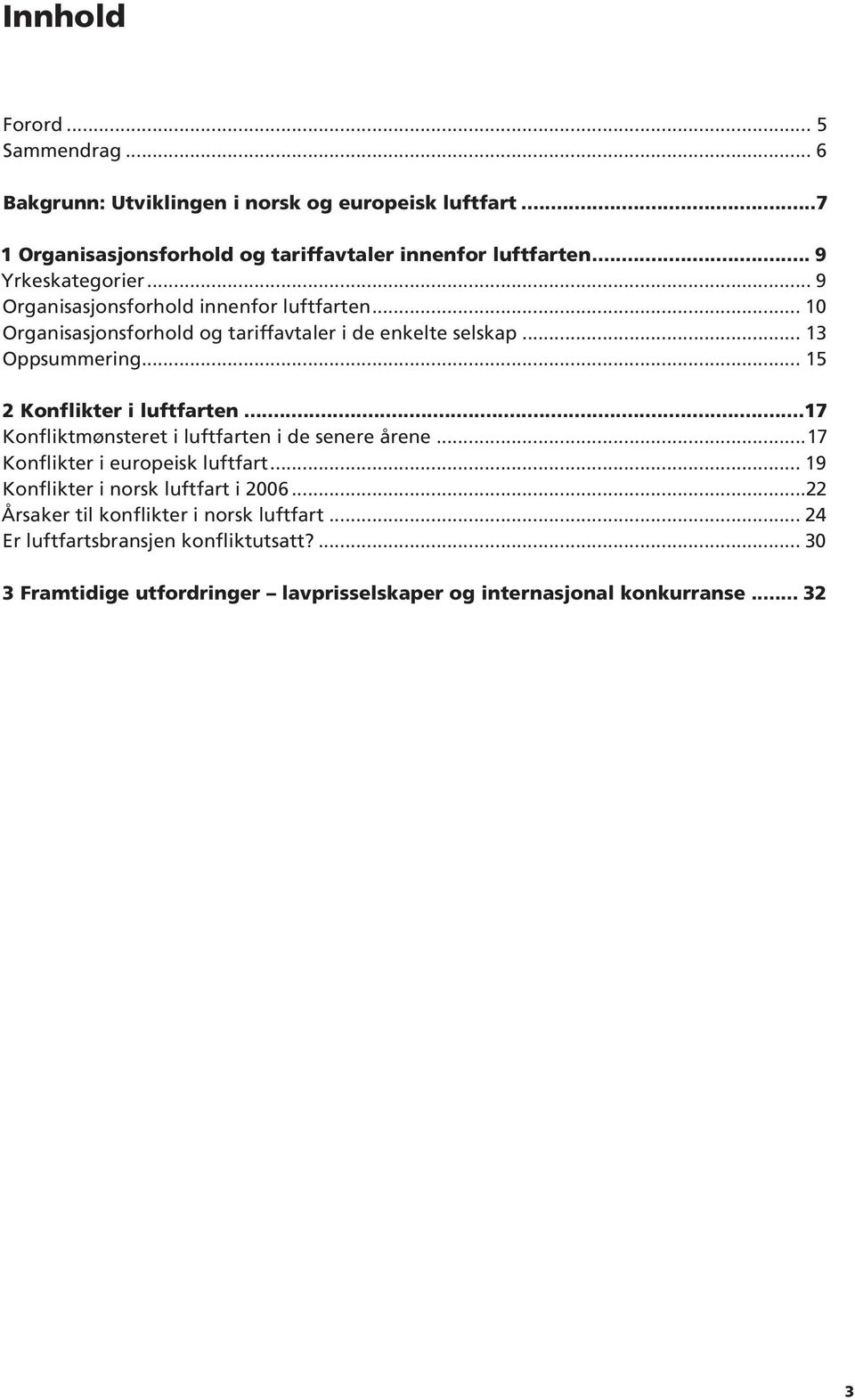 Konflikter i luftfarten 17 Konfliktmønsteret i luftfarten i de senere årene 17 Konflikter i europeisk luftfart 19 Konflikter i norsk luftfart i 2006