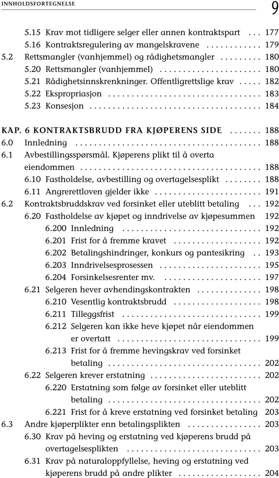 23 Konsesjon..................................... 184 KAP. 6 KONTRAKTSBRUDD FRA KJØPERENS SIDE....... 188 6.0 Innledning........................................ 188 6.1 Avbestillingsspørsmål.