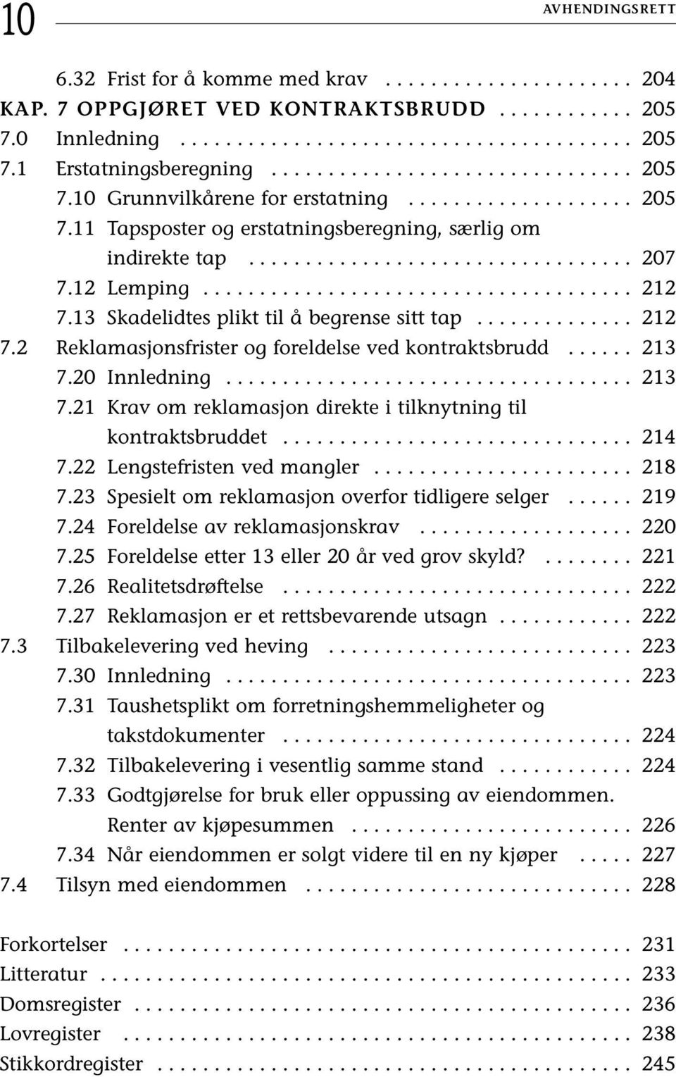 12 Lemping...................................... 212 7.13 Skadelidtes plikt til å begrense sitt tap.............. 212 7.2 Reklamasjonsfrister og foreldelse ved kontraktsbrudd...... 213 7.