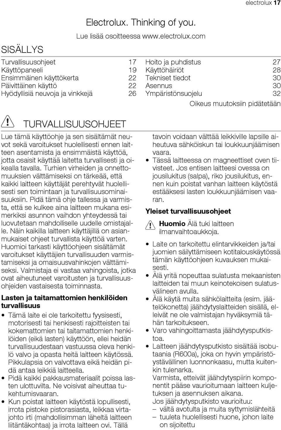 neuvot sekä varoitukset huolellisesti ennen laitteen asentamista ja ensimmäistä käyttöä, jotta osaisit käyttää laitetta turvallisesti ja oikealla tavalla.