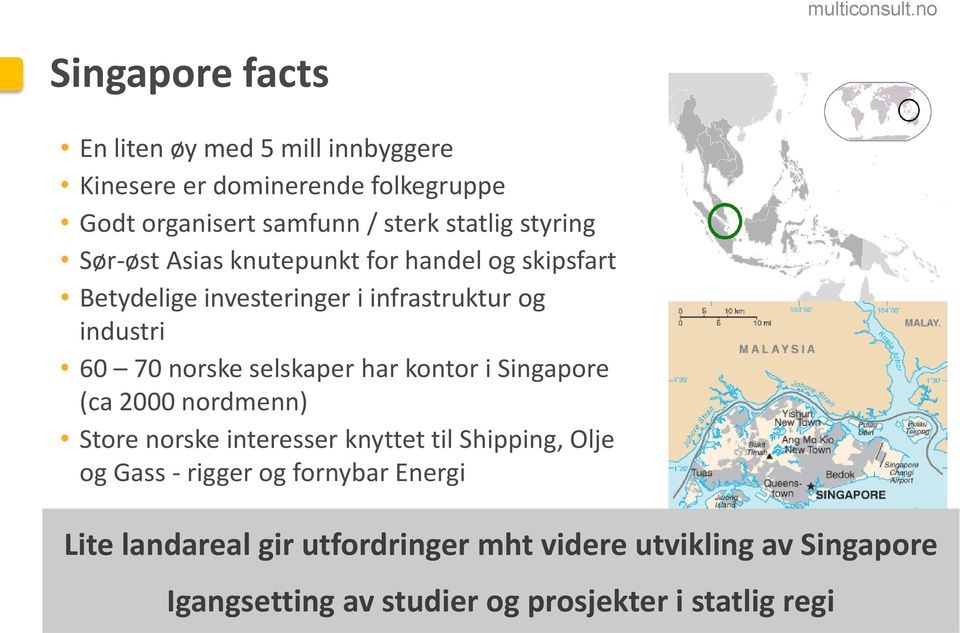 selskaper har kontor i Singapore (ca 2000 nordmenn) Store norske interesser knyttet til Shipping, Olje og Gass - rigger og