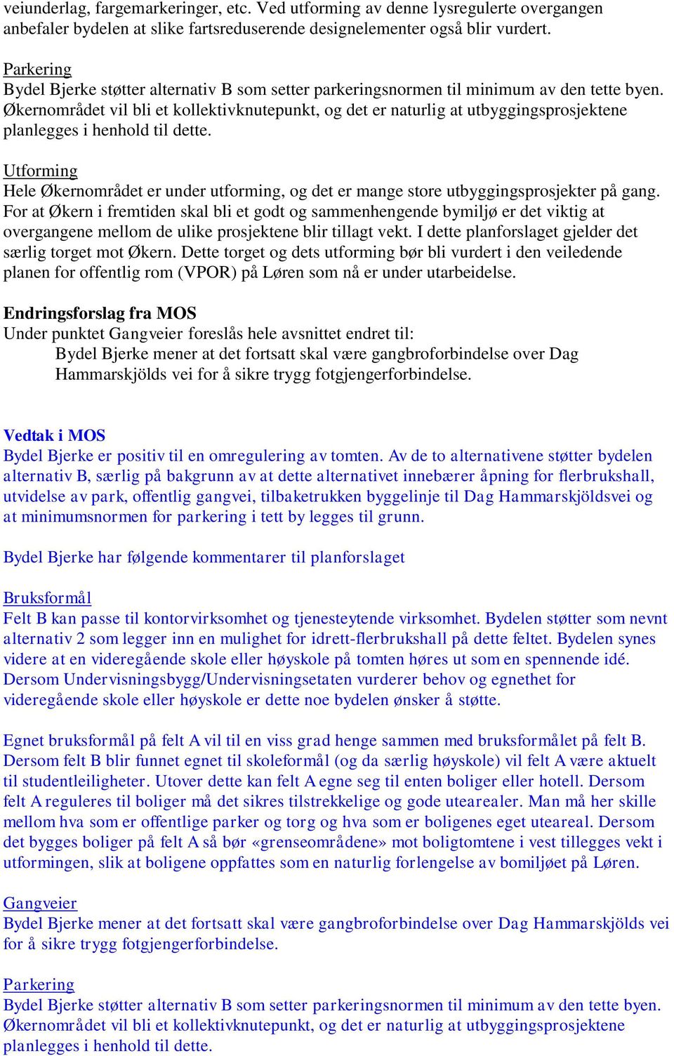 Økernområdet vil bli et kollektivknutepunkt, og det er naturlig at utbyggingsprosjektene planlegges i henhold til dette.