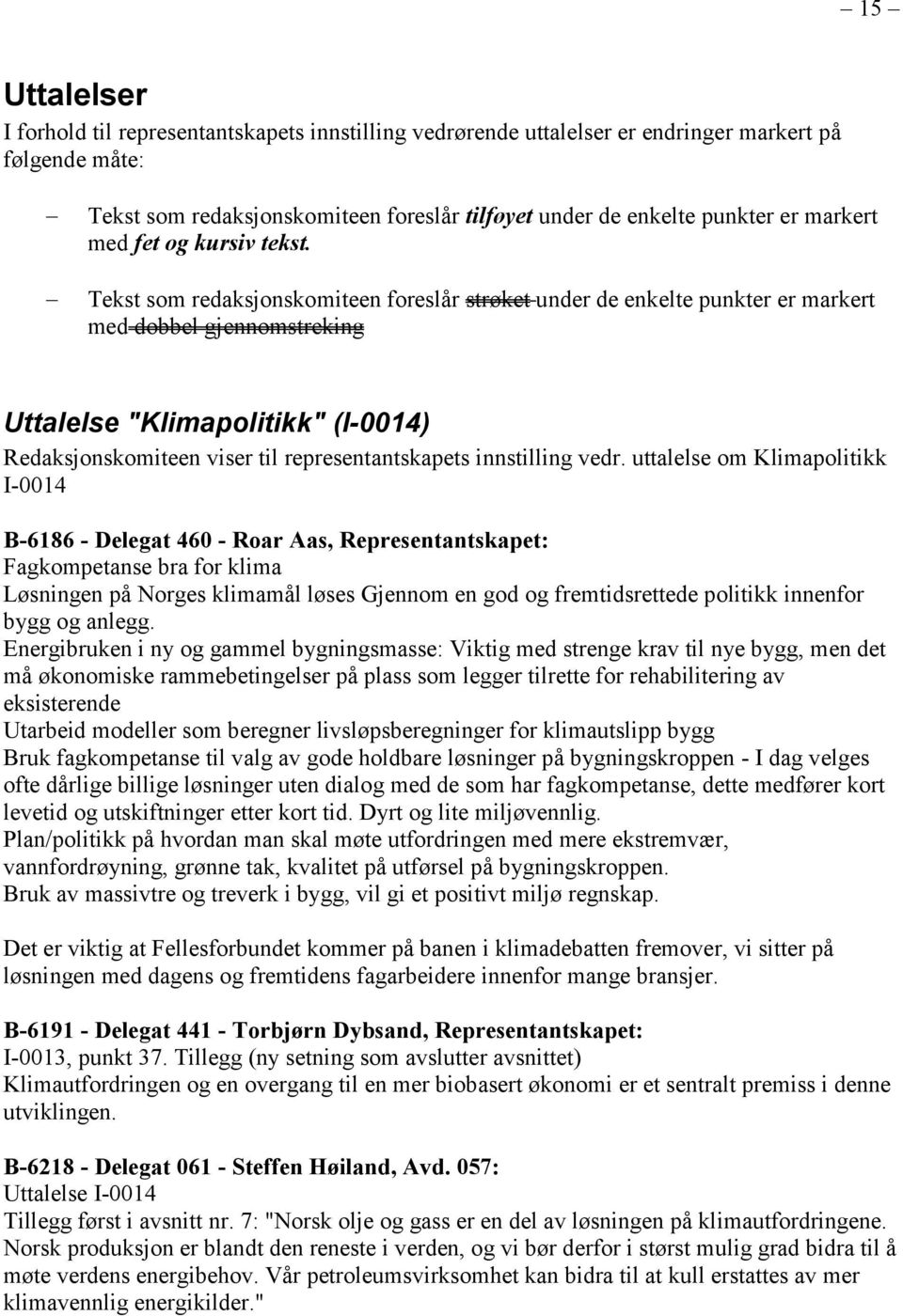 Tekst som redaksjonskomiteen foreslår strøket under de enkelte punkter er markert med dobbel gjennomstreking Uttalelse "Klimapolitikk" (I-0014) Redaksjonskomiteen viser til representantskapets