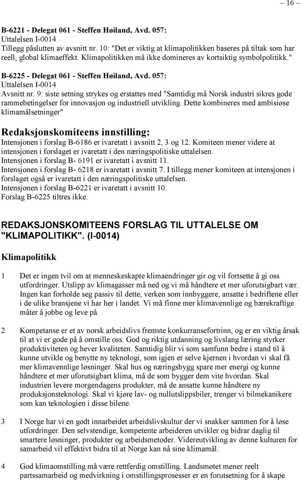 9: siste setning strykes og erstattes med "Samtidig må Norsk industri sikres gode rammebetingelser for innovasjon og industriell utvikling.