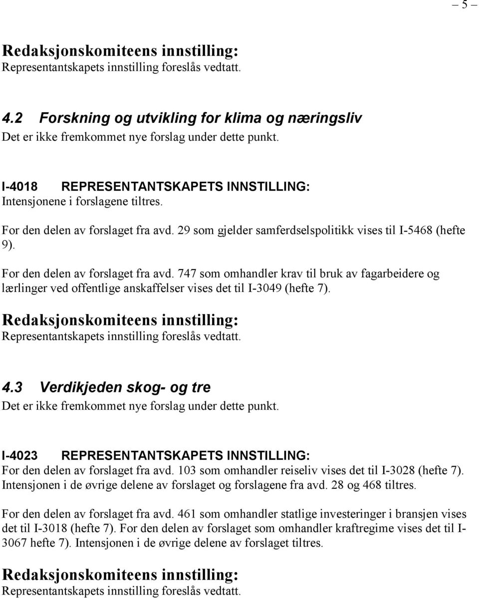 For den delen av forslaget fra avd. 747 som omhandler krav til bruk av fagarbeidere og lærlinger ved offentlige anskaffelser vises det til I-3049 (hefte 7).