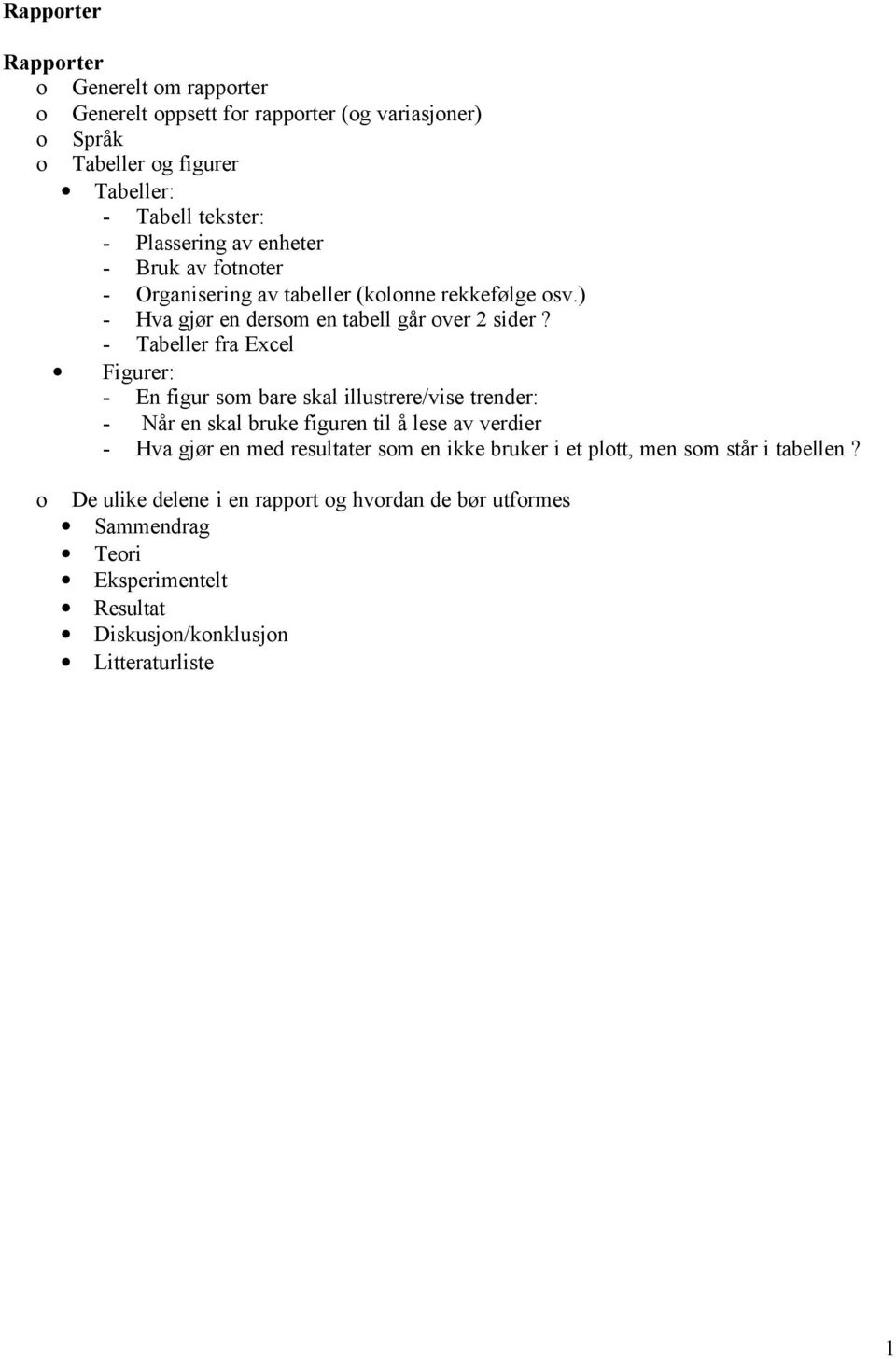 - Tabeller fra Excel Figurer: - En figur som bare skal illustrere/vise trender: - Når en skal bruke figuren til å lese av verdier - Hva gjør en med resultater som