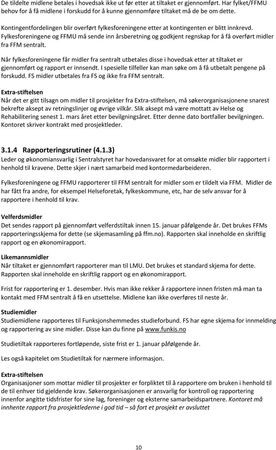 Fylkesforeningene og FFMU må sende inn årsberetning og godkjent regnskap for å få overført midler fra FFM sentralt.