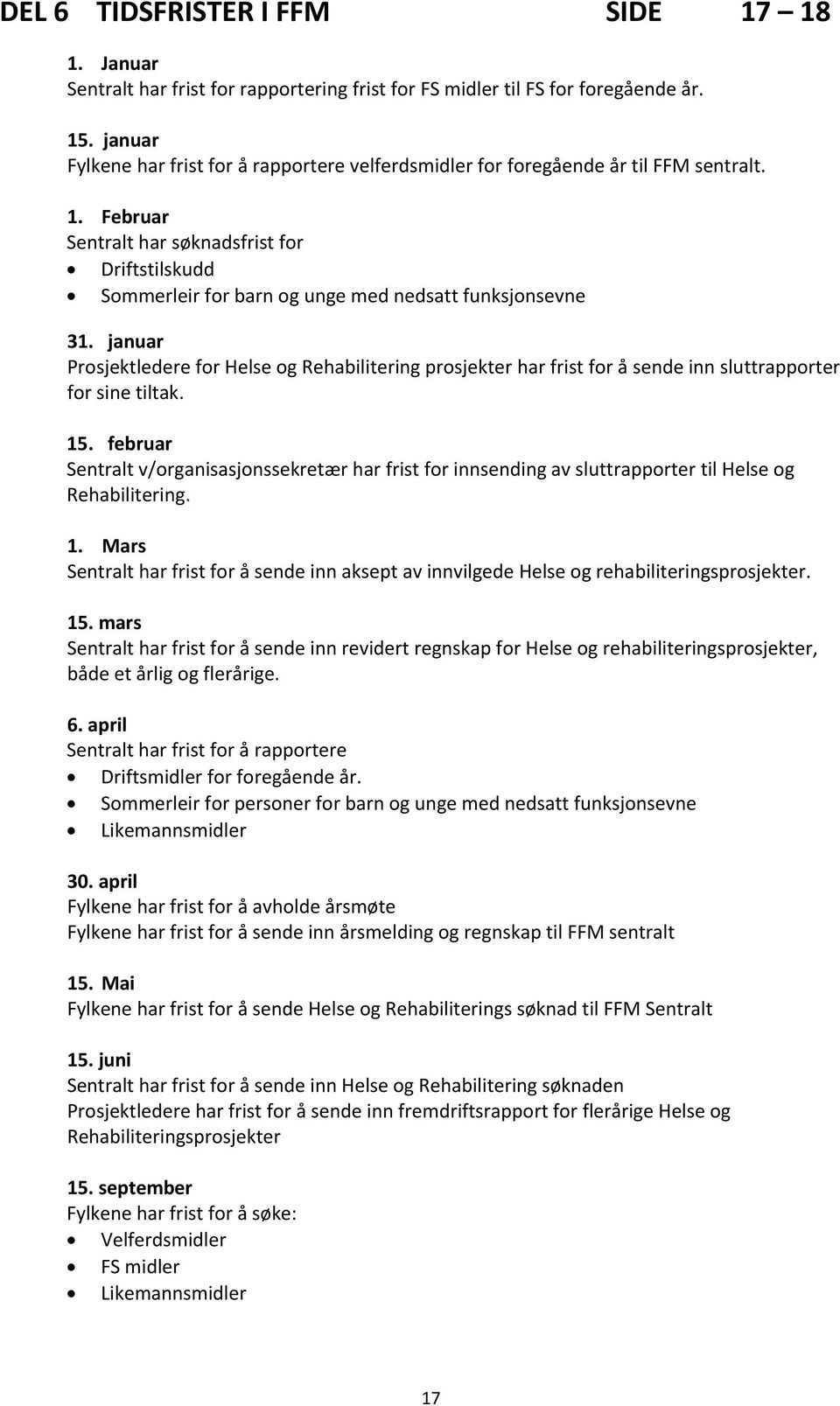 Februar Sentralt har søknadsfrist for Driftstilskudd Sommerleir for barn og unge med nedsatt funksjonsevne 31.