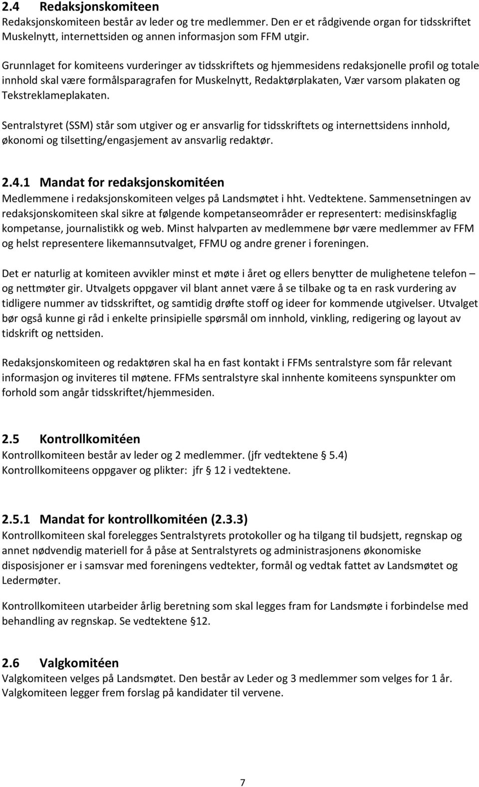 Tekstreklameplakaten. Sentralstyret (SSM) står som utgiver og er ansvarlig for tidsskriftets og internettsidens innhold, økonomi og tilsetting/engasjement av ansvarlig redaktør. 2.4.