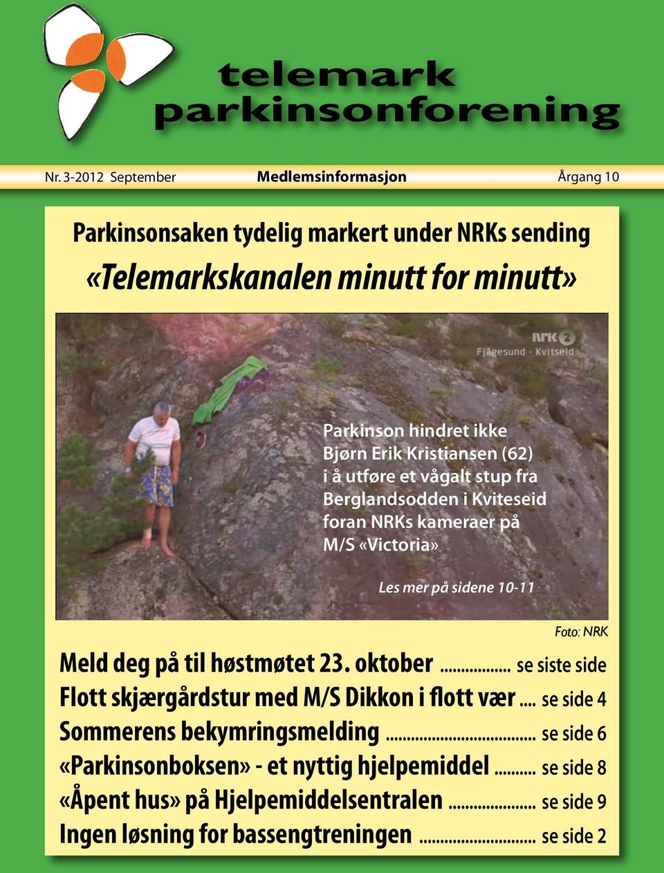 Foto: NRK Meld deg på til høstmøtet 23. oktober... se siste side Flott skjærgårdstur med M/S Dikkon i flott vær... se side 4 Sommerens bekymringsmelding.