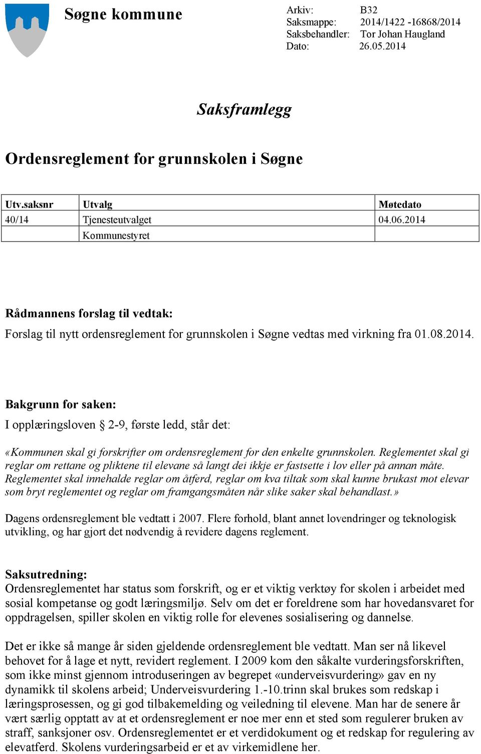 Kommunestyret Rådmannens forslag til vedtak: Forslag til nytt ordensreglement for grunnskolen i Søgne vedtas med virkning fra 01.08.2014.