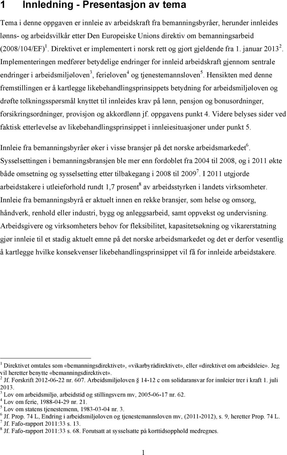 Implementeringen medfører betydelige endringer for innleid arbeidskraft gjennom sentrale endringer i arbeidsmiljøloven 3, ferieloven 4 og tjenestemannsloven 5.