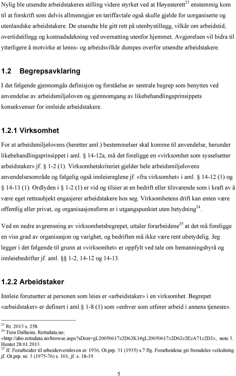 Avgjørelsen vil bidra til ytterligere å motvirke at lønns- og arbeidsvilkår dumpes overfor utsendte arbeidstakere. 1.