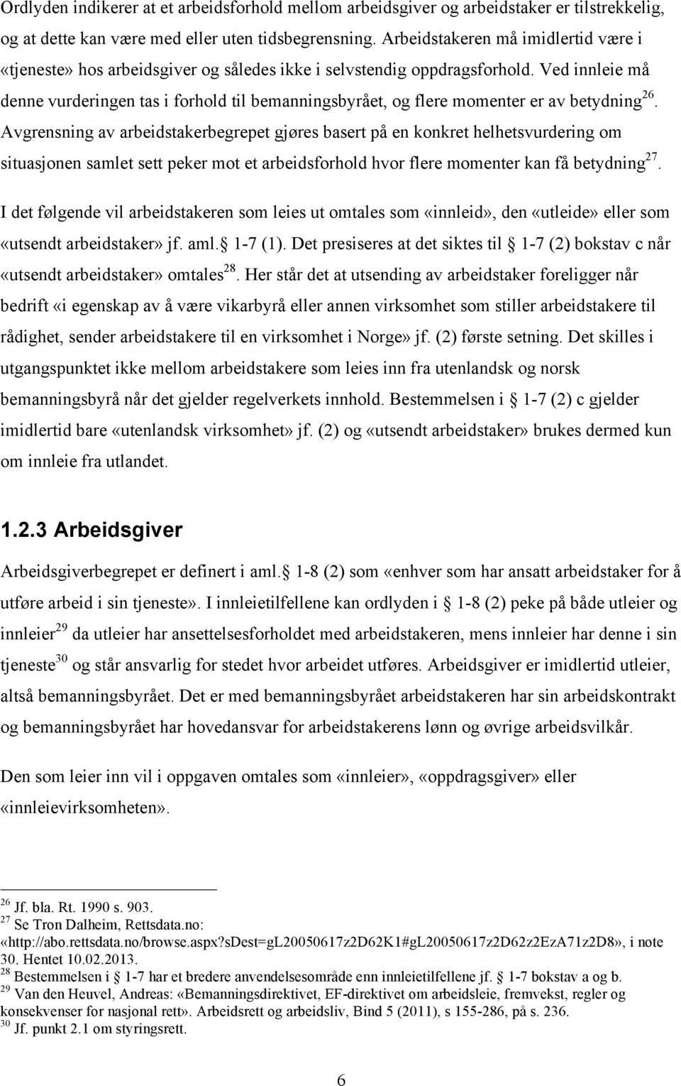 Ved innleie må denne vurderingen tas i forhold til bemanningsbyrået, og flere momenter er av betydning 26.