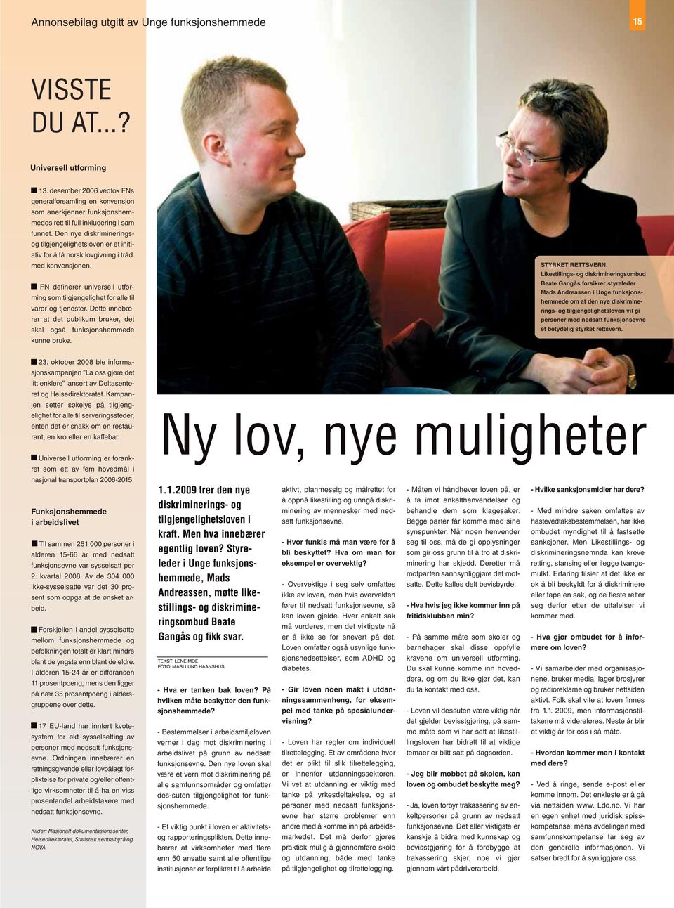 Den nye diskrimineringsog tilgjengelighetsloven er et initiativ for å få norsk lovgivning i tråd med konvensjonen.