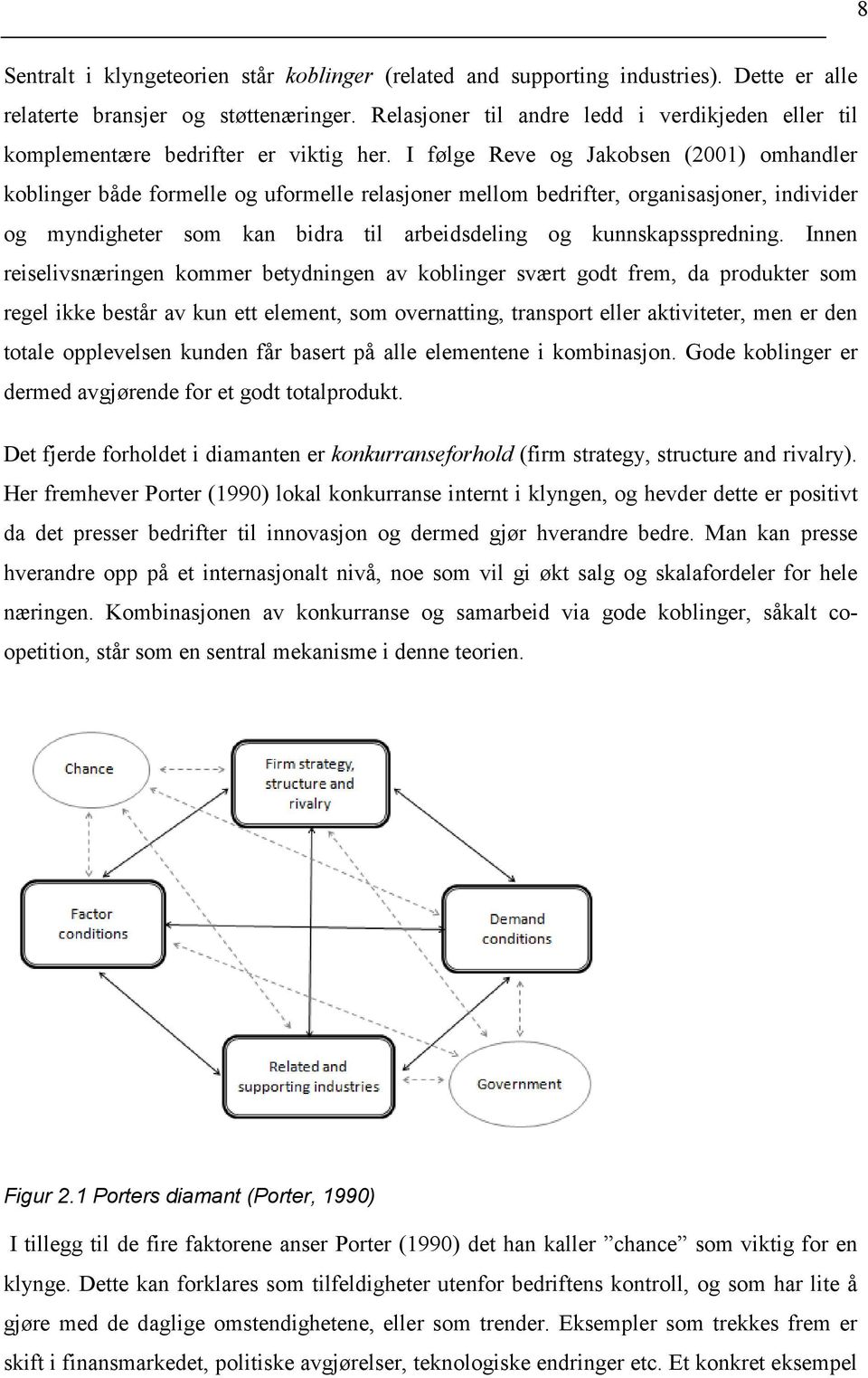 I følge Reve og Jakobsen (2001) omhandler koblinger både formelle og uformelle relasjoner mellom bedrifter, organisasjoner, individer og myndigheter som kan bidra til arbeidsdeling og