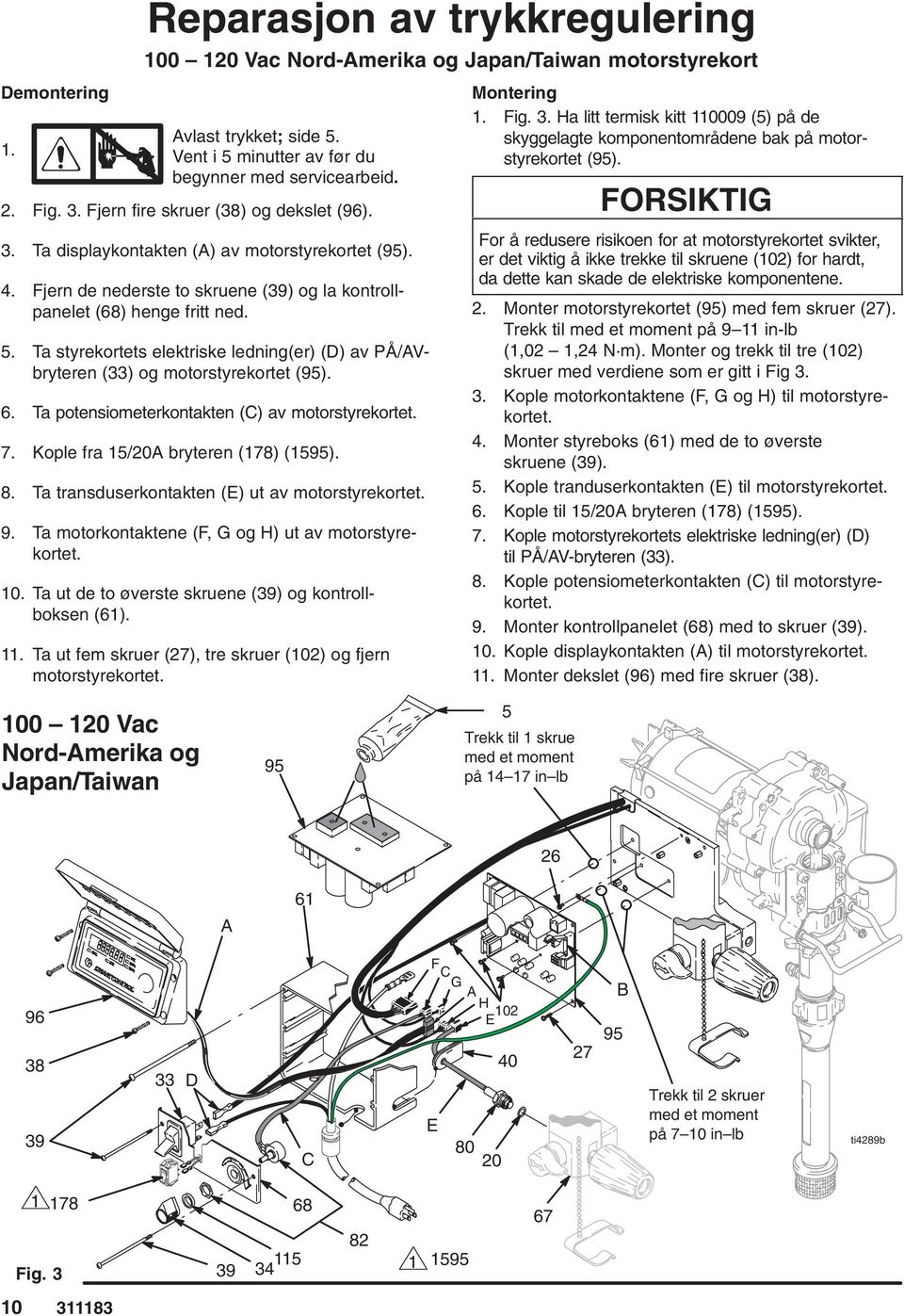 Ta styrekortets elektriske ledning(er) (D) av PÅ/Vbryteren (33) og motorstyrekortet 6. Ta potensiometerkontakten (C) av motorstyrekortet. 7. Kople fra 15/20 bryteren (178) (1595). 8.