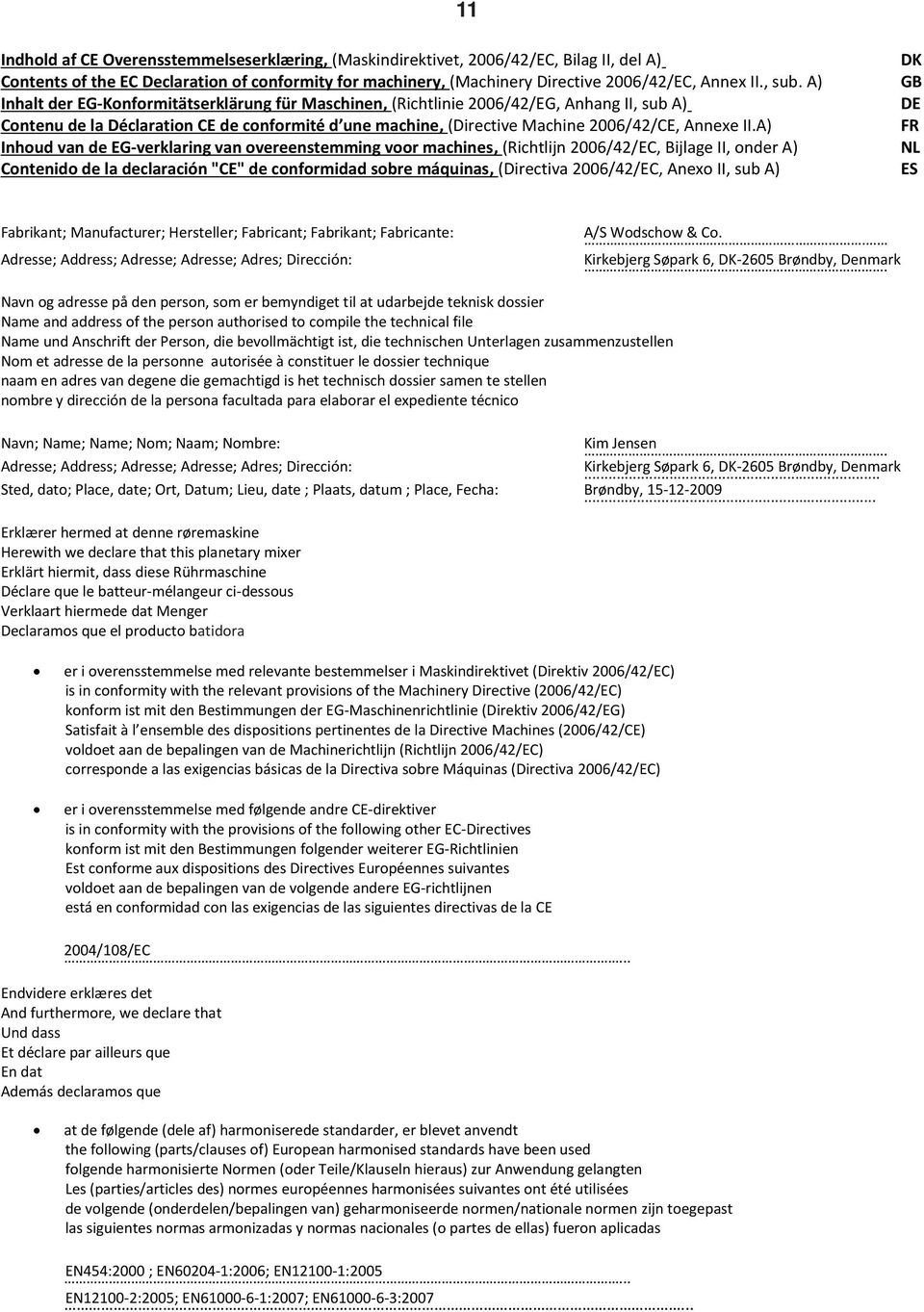 A) Inhoud van de EG-verklaring van overeenstemming voor machines, (Richtlijn 00EC, Bijlage II, onder A) Contenido de la declaración "CE" de conformidad sobre máquinas, (Directiva 00EC, Anexo II, sub