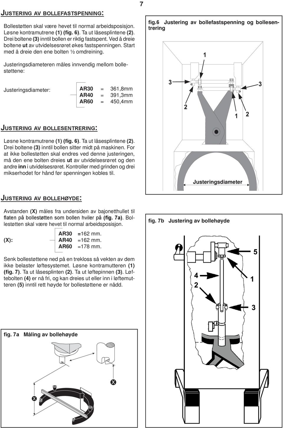 Justering av bollefastspenning og bollesentrering Justeringsdiameter: AR0 =,8mm AR0 = 9,mm AR0 = 0,mm Justering av bollesentrering: Løsne kontramutrene () (fig. ). Ta ut låsesplintene ().