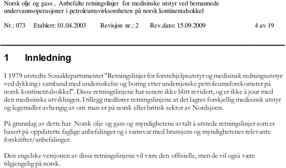 petroleumsforekomster på norsk kontinentalsokkel". Disse retningslinjene har senere ikke blitt revidert, og er ikke à jour med den medisinske utviklingen.