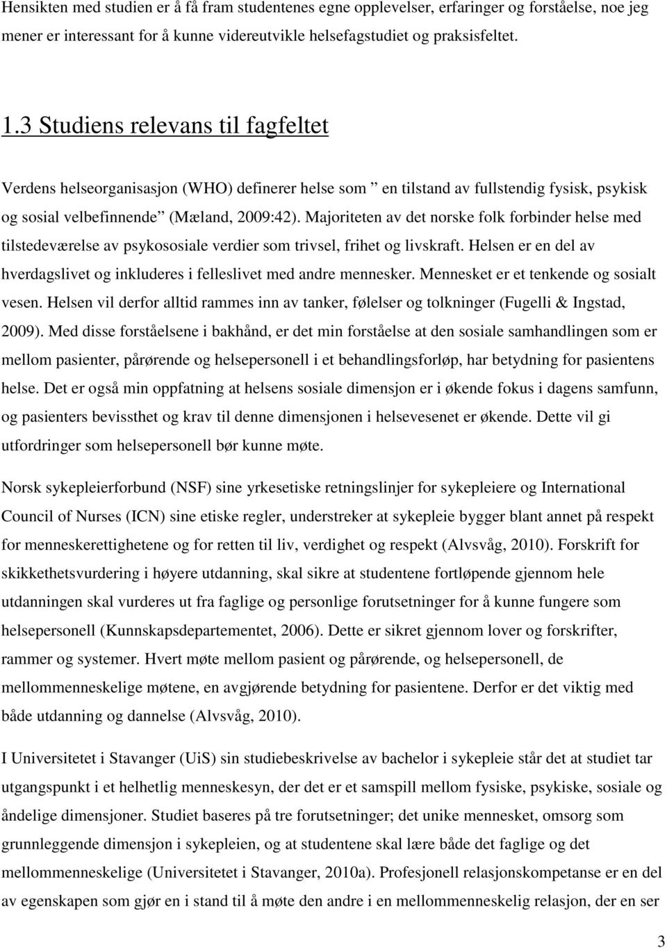 Majoriteten av det norske folk forbinder helse med tilstedeværelse av psykososiale verdier som trivsel, frihet og livskraft.