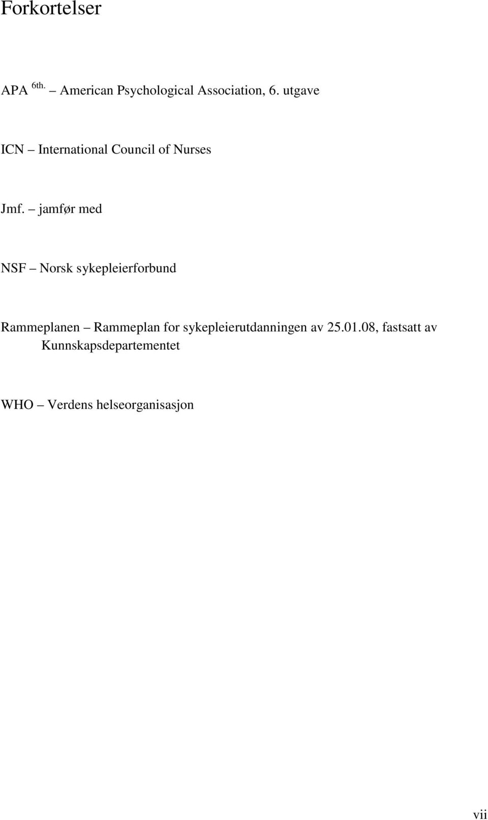 jamfør med NSF Norsk sykepleierforbund Rammeplanen Rammeplan for