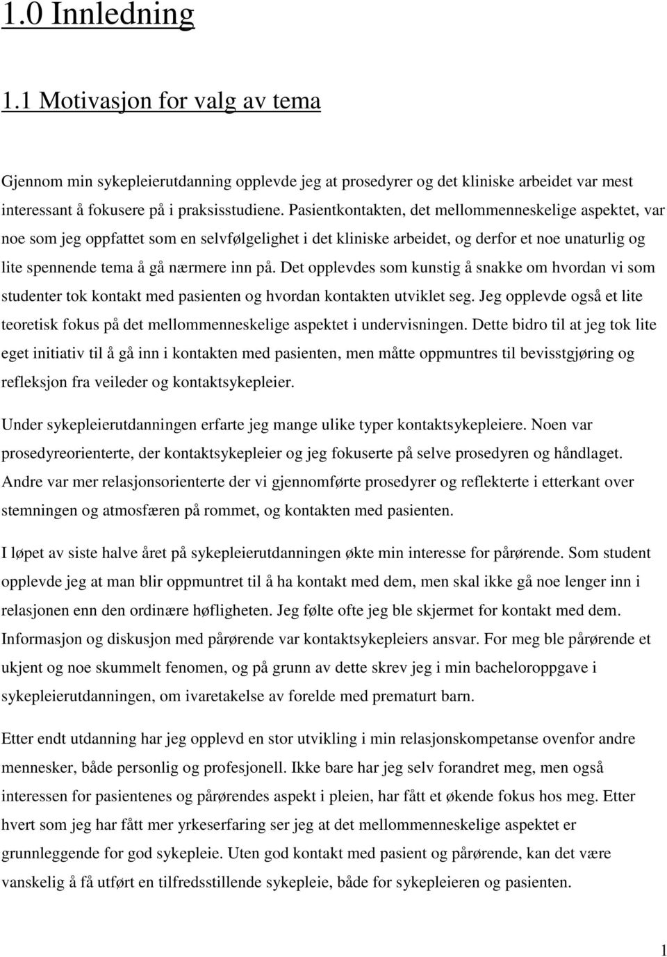 Det opplevdes som kunstig å snakke om hvordan vi som studenter tok kontakt med pasienten og hvordan kontakten utviklet seg.