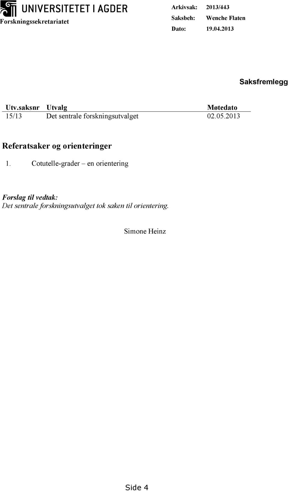 saksnr Utvalg Møtedato 15/13 Det sentrale forskningsutvalget 02.05.