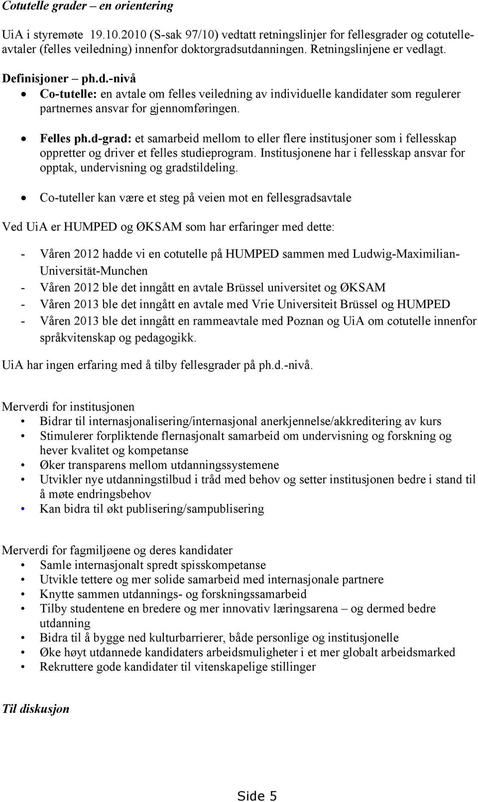 d-grad: et samarbeid mellom to eller flere institusjoner som i fellesskap oppretter og driver et felles studieprogram.