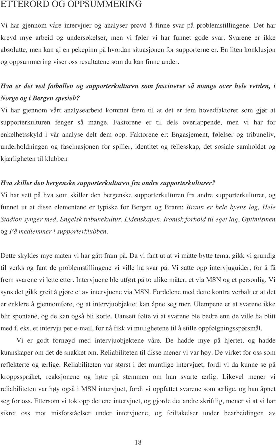 Hva er det ved fotballen og supporterkulturen som fascinerer så mange over hele verden, i Norge og i Bergen spesielt?