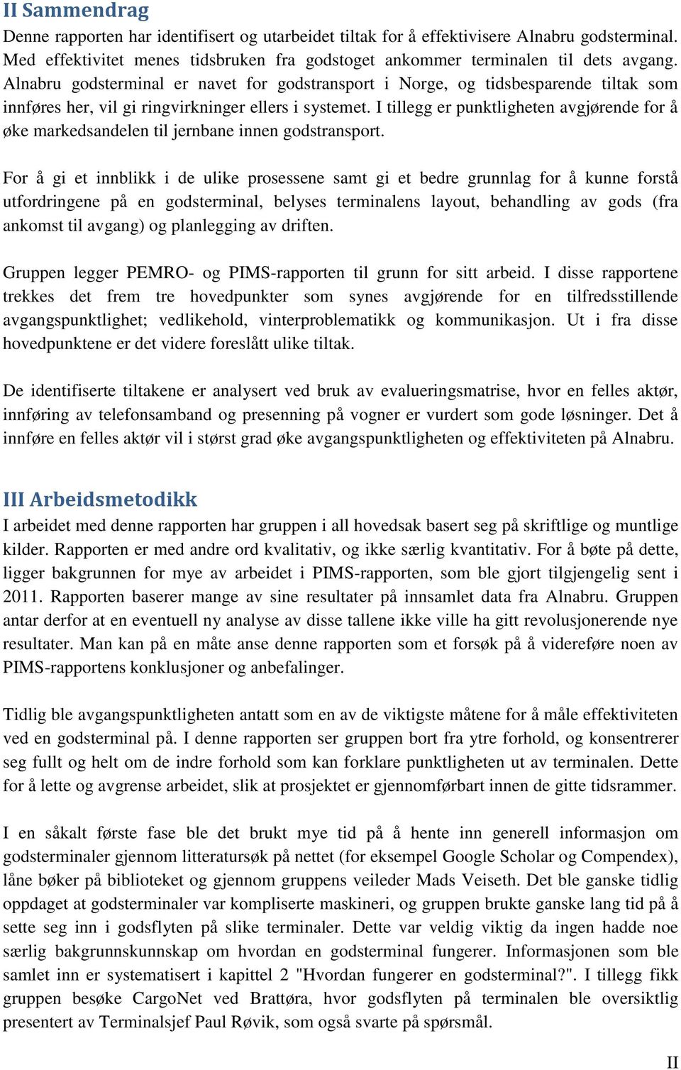 I tillegg er punktligheten avgjørende for å øke markedsandelen til jernbane innen godstransport.