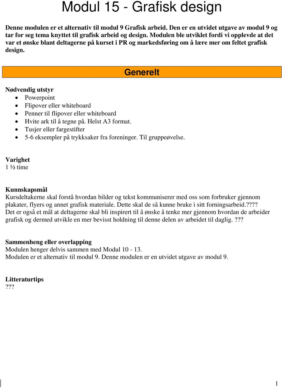 Generelt Nødvendig utstyr Powerpoint Flipover eller whiteboard Penner til flipover eller whiteboard Hvite ark til å tegne på. Helst A3 format.