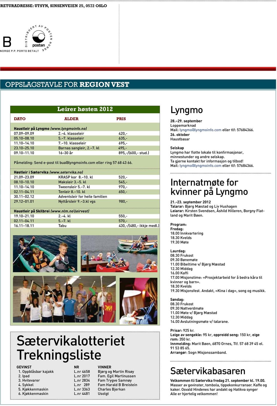 com eller ring 57 68 43 66. Høstleir i Sætervika (www.setervika.no) 21.09 23.09 KRASP kor 8. 10. kl 520,- 08.10 10.10 Maksleir 3. 5. kl 545,- 11.10 14.10 Tweensleir 5. 7. kl 970,- 02.11 04.