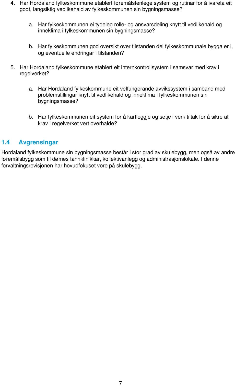 5. Har Hordaland fylkeskommune etablert eit internkontrollsystem i samsvar med krav i regelverket? a.