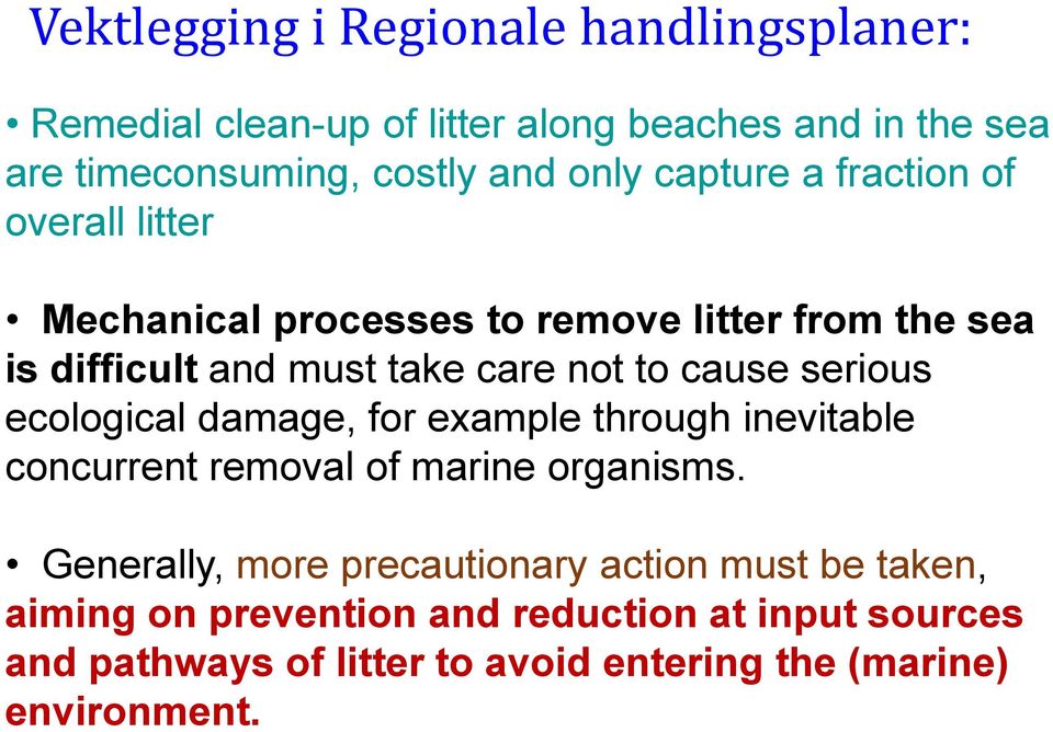 serious ecological damage, for example through inevitable concurrent removal of marine organisms.